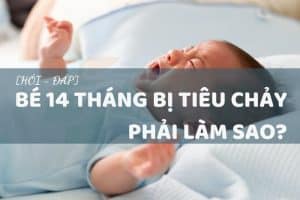 Bé 14 tháng bị tiêu chảy