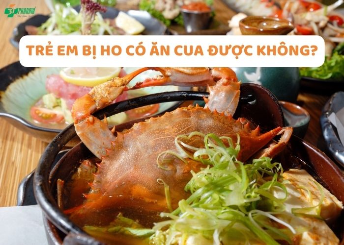 Trẻ em bị ho có ăn cua được không?