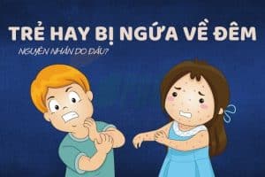 Trẻ hay bị ngứa về đêm