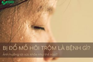 Đổ mồ hôi trộm là bệnh gì?