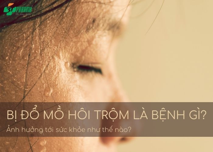 Bị đổ mồ hôi trộm là bệnh gì? Bị đổ mồ hôi trộm là bệnh gì?