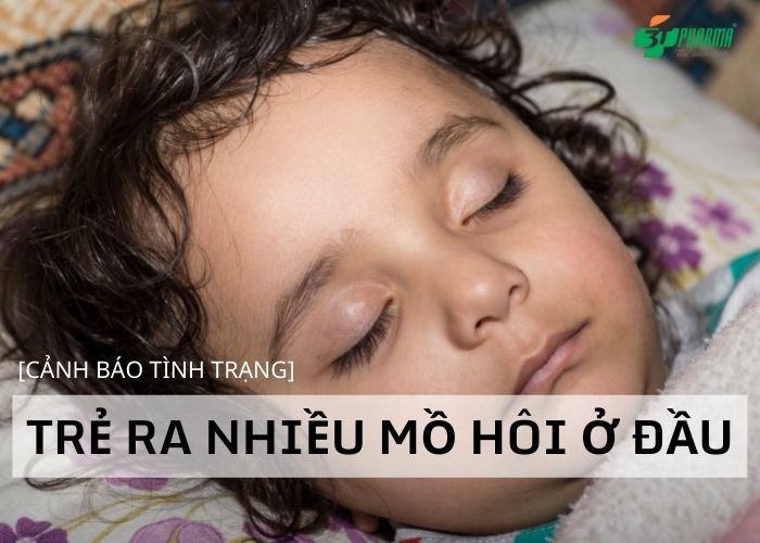 trẻ ra mồ hôi trộm ở đầu khi ngủ