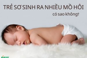 Trẻ sơ sinh ra nhiều mồ hôi phải làm sao?