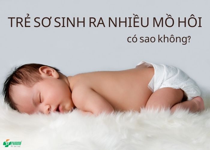Trẻ sơ sinh ra nhiều mồ hôi có sao không?