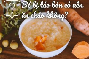ăn cháo có bị táo bón
