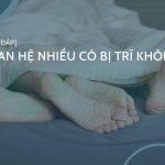QUAN HỆ NHIỀU CÓ BỊ TRĨ KHÔNG?
