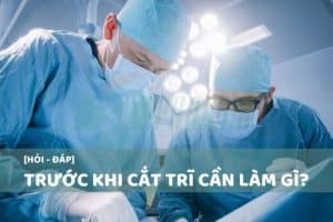Trước khi cắt trĩ cần làm gì