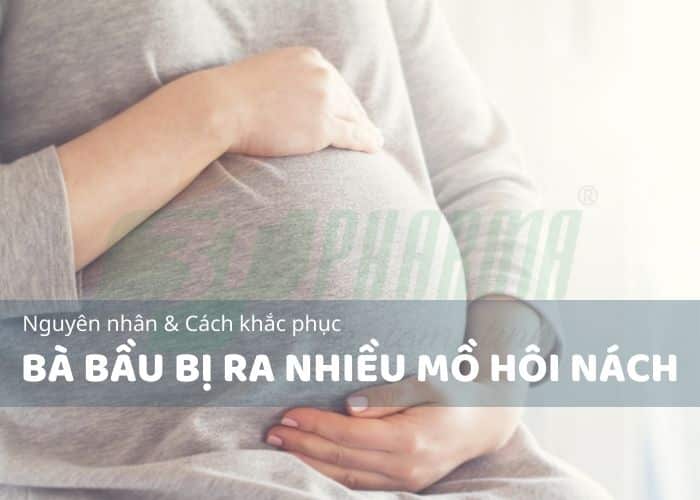 Bà bầu bị ra nhiều mồ hôi nách