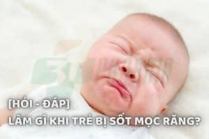 trẻ bị sốt mọc răng