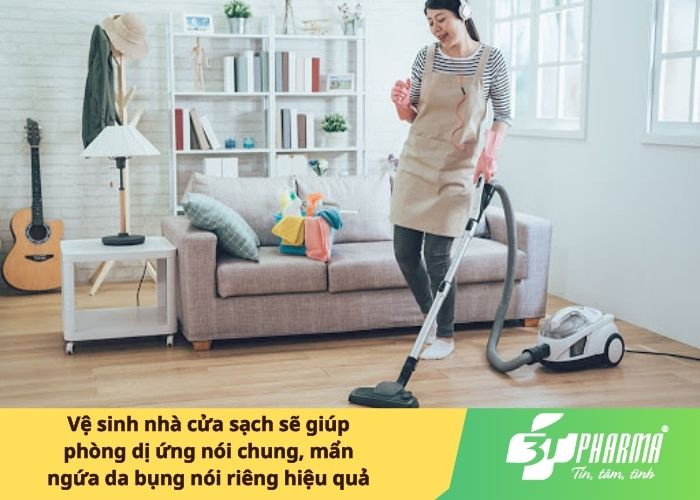 Vệ sinh nhà cửa sạch sẽ giúp phòng dị ứng nói chung, mẩn ngứa da bụng nói riêng hiệu quả