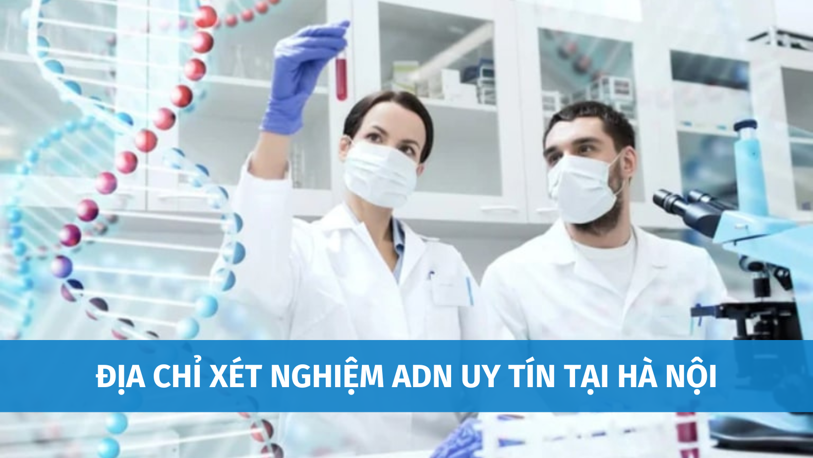Địa chỉ xét nghiệm ADN uy tín tại Hà Nội 