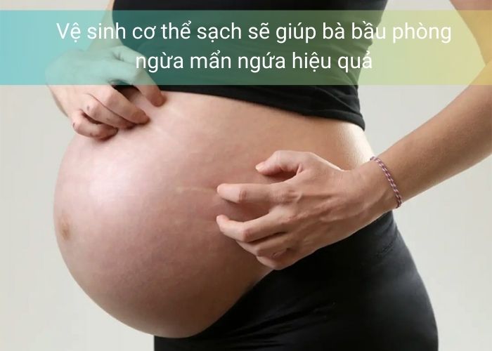Vệ sinh cơ thể sạch sẽ giúp bà bầu phòng ngừa mẩn ngứa hiệu quả