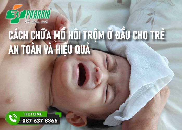 cách chữa mồ hôi trộm ở đầu cho trẻ an toàn và hiệu quả - 3T Pharma