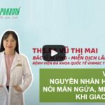 Video Bác sĩ Vũ Thị Mai Bệnh viện Đa khoa Quốc tế Vinmec Times City nêu lý do hay bị nổi mẩn ngứa, mề đay khi giao mùa - 3T Pharma