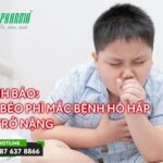 Cảnh báo: Trẻ béo phì mắc bệnh hô hấp dễ trở nặng - tin sức khoẻ - 3T Pharma