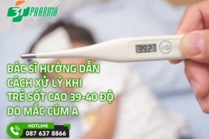 Bác sĩ hướng dẫn xử lý khi trẻ sốt 39-40 độ khi mắc cúm A - tin sức khoẻ - 3T Pharma