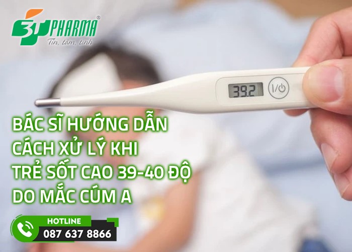 Bác sĩ hướng dẫn xử lý khi trẻ sốt 39-40 độ khi mắc cúm A - tin sức khoẻ - 3T Pharma