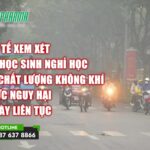 Bộ Y tế: Xem xét cho học sinh nghỉ học nếu chất lượng không khí ở mức nguy hại 3 ngày liên tục - tin sức khoẻ - 3T Pharma