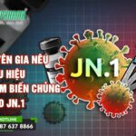 Chuyên gia nêu 5 dấu hiệu nhiễm biến chủng Covid JN.1 - tin sức khoẻ - 3T Pharma