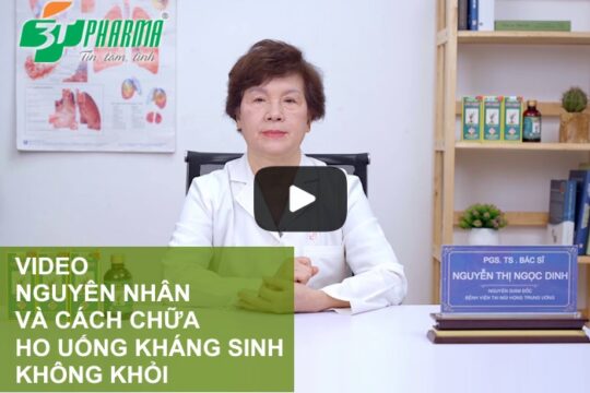 Video PGS.TS. Bác sĩ Nguyễn Thị Ngọc Dinh giải thích nguyên nhân gây ho lâu ngày uống kháng sinh không khỏi - 3T Pharma