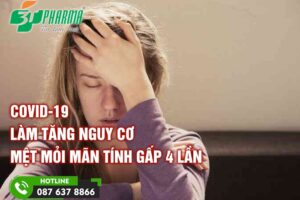 Covid-19 làm tăng nguy cơ mệt mỏi mãn tính gấp 4 lần - tin sức khoẻ - 3T Pharma