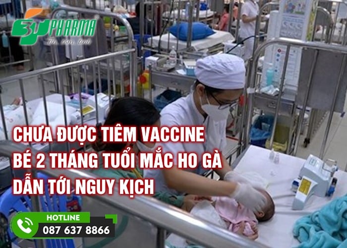 Chưa được tiêm vaccine, bé 2 tháng tuổi mắc ho gà dẫn tới nguy kịch - tin sức khoẻ - 3T Pharma